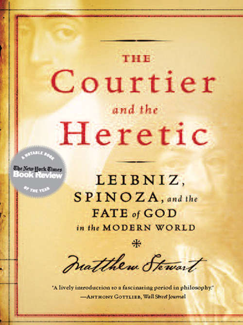 Book cover of The Courtier and the Heretic: Leibniz, Spinoza, and the Fate of God in the Modern World