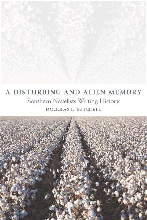 Book cover of A Disturbing and Alien Memory: Southern Novelists Writing History (Southern Literary Studies)
