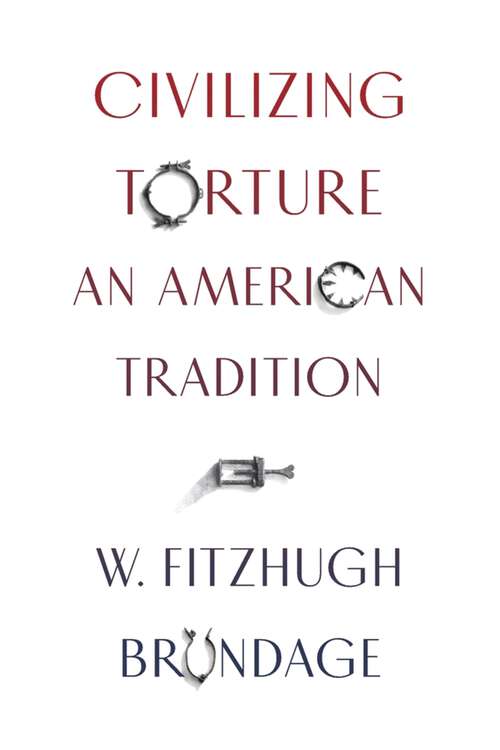 Book cover of Civilizing Torture: An American Tradition