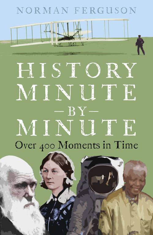 Book cover of History Minute by Minute: Over 400 Moments in Time