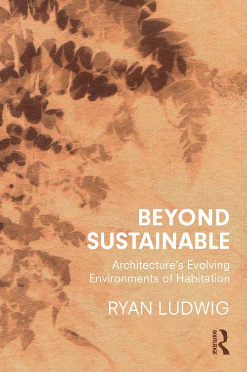 Book cover of Beyond Sustainable: Architecture's Evolving Environments of Habitation