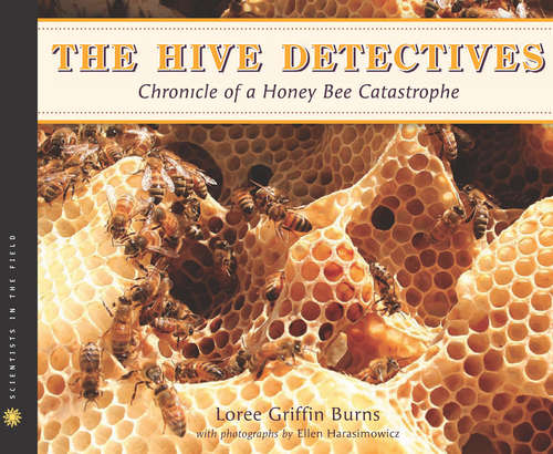 Book cover of The Hive Detectives: Chronicle of a Honey Bee Catastrophe (Scientists in the Field)