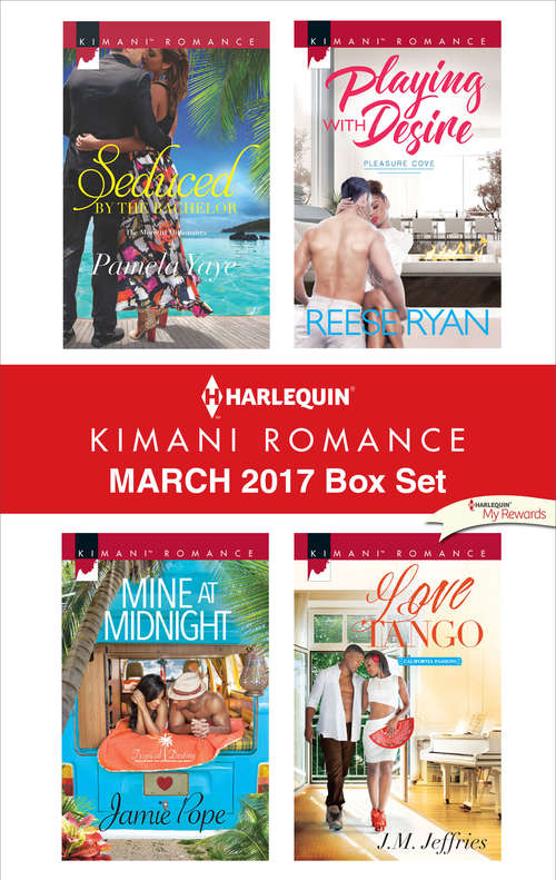 Harlequin Kimani Romance March 2017 Box Set: Seduced by the Bachelor\Mine at Midnight\Playing with Desire\Love Tango