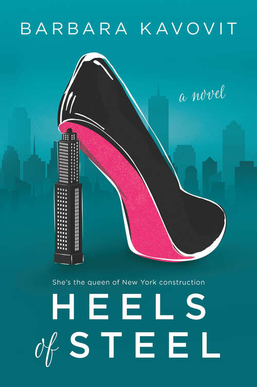 Book cover of Heels of Steel: a novel about the queen of New York construction (Original)