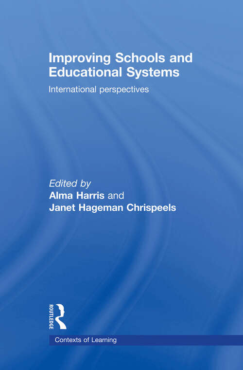 Book cover of Improving Schools and Educational Systems: International Perspectives (Contexts Of Learning Ser.)