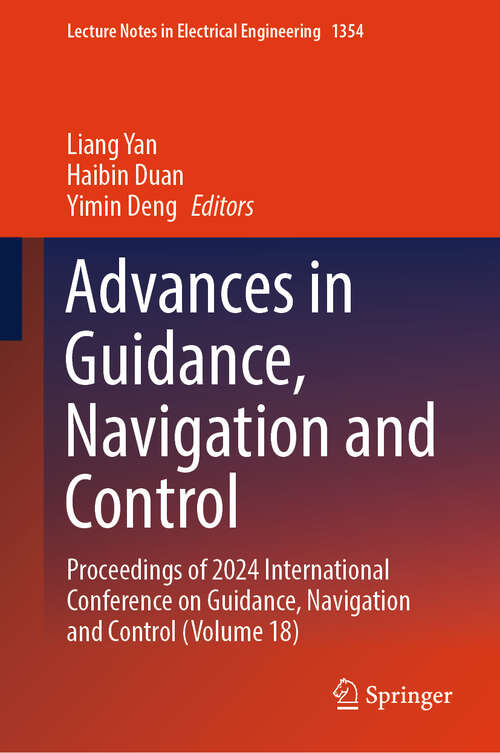 Book cover of Advances in Guidance, Navigation and Control: Proceedings of 2024 International Conference on Guidance, Navigation and Control (Volume 18) (Lecture Notes in Electrical Engineering #1354)
