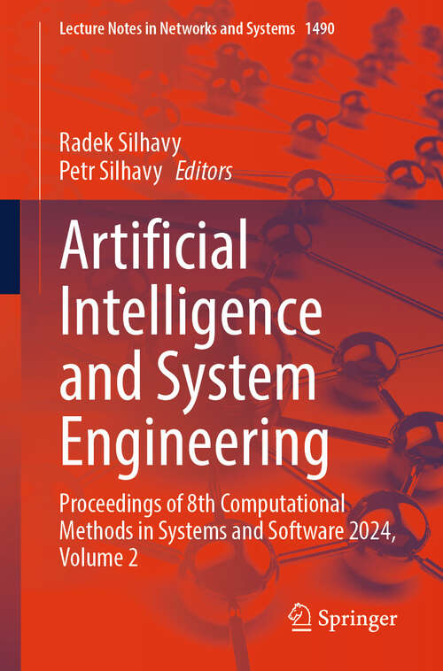 Book cover of Artificial Intelligence and System Engineering: Proceedings of 8th Computational Methods in Systems and Software 2024, Volume 2 (Lecture Notes in Networks and Systems #1490)