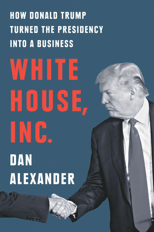 Book cover of White House Inc.: How Donald Trump Turned the Presidency into a Business
