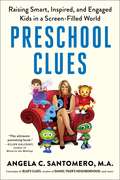Preschool Clues: Raising Smart, Inspired, and Engaged Kids in a Screen-Filled World (Blues Clue's Ready To Read Ser. #No. 1)