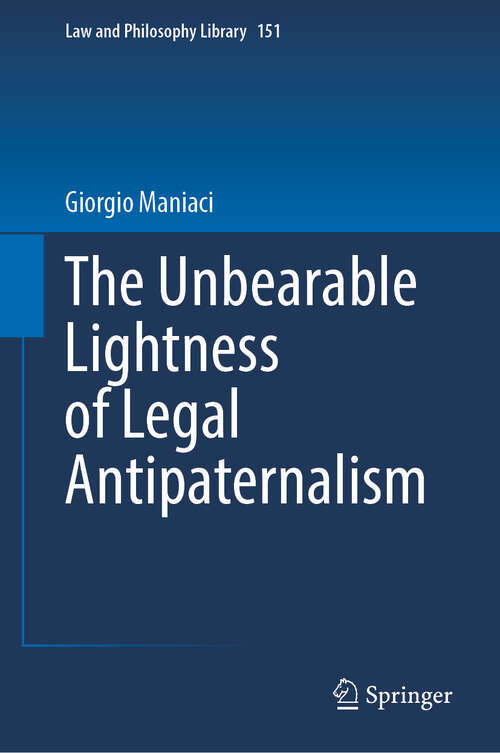 Book cover of The Unbearable Lightness of Legal Antipaternalism (Law and Philosophy Library #151)