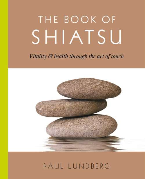 Book cover of The Book of Shiatsu: A Complete Guide to Using Hand Pressure and Gentle Manipulation to Improve Your Health, Vitality and Stamina