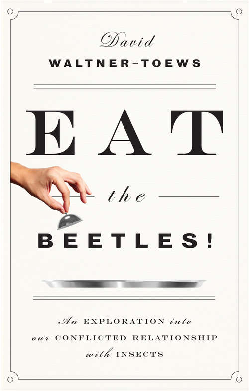 Eat the Beetles!: An Exploration into Our Conflicted Relationship with Insects