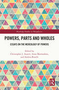 Powers, Parts and Wholes: Essays on the Mereology of Powers (Routledge Studies in Metaphysics)