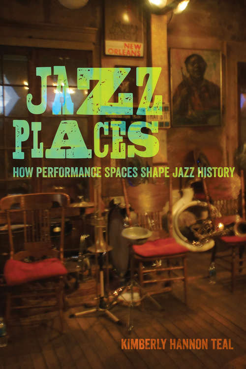Book cover of Jazz Places: How Performance Spaces Shape Jazz History
