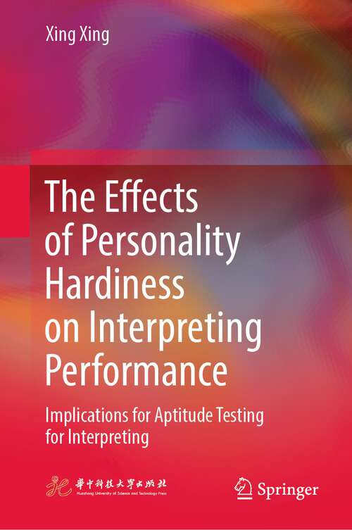 Book cover of The Effects of Personality Hardiness on Interpreting Performance: Implications for Aptitude Testing for Interpreting (1st ed. 2023)