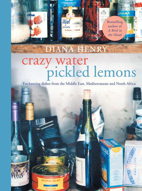 Book cover of Crazy Water, Pickled Lemons: Enchanting Dishes From The Middle East, Mediterranean And North Africa