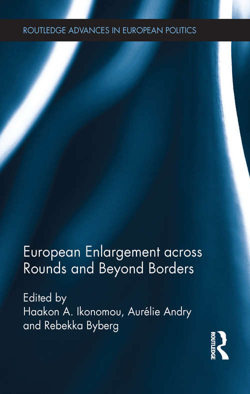 European Enlargement across Rounds and Beyond Borders (Routledge Advances in European Politics)
