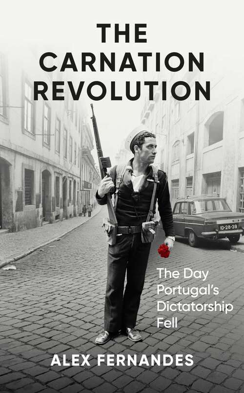 Book cover of The Carnation Revolution: The Day Portugal's Dictatorship Fell