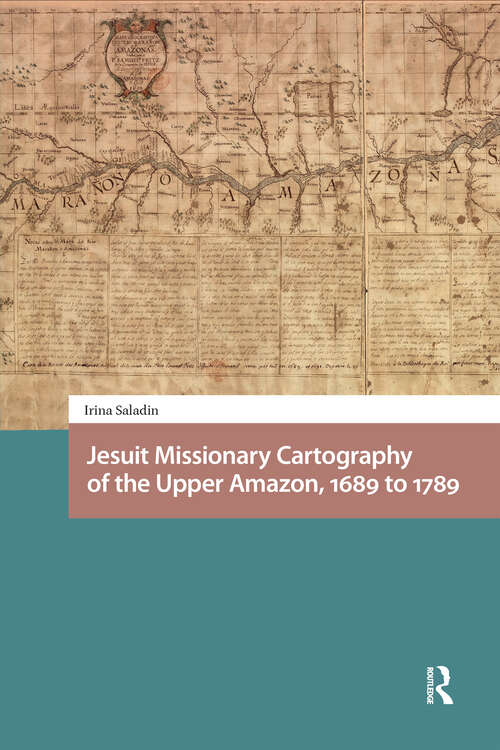 Book cover of Jesuit Missionary Cartography of the Upper Amazon, 1689 to 1789 (1) (Entanglements, Interactions, and Economies in the Early Modern World)