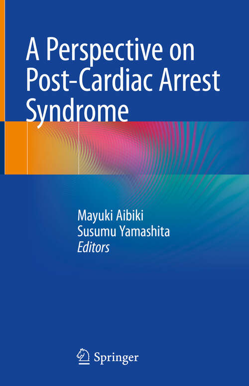 Book cover of A Perspective on Post-Cardiac Arrest Syndrome (1st ed. 2018)