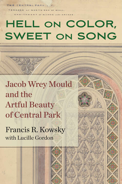 Book cover of Hell on Color, Sweet on Song: Jacob Wrey Mould and the Artful Beauty of Central Park