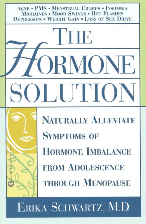 Book cover of The Hormone Solutions: Naturally Alleviate Symptoms of Hormone Imbalance from Adolescence through Menopause