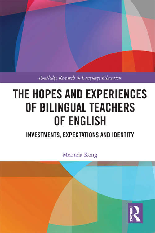 Book cover of The Hopes and Experiences of Bilingual Teachers of English: Investments, Expectations and Identity (Routledge Research in Language Education)