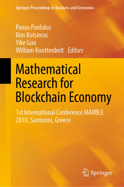 Mathematical Research for Blockchain Economy: 1st International Conference MARBLE 2019, Santorini, Greece (Springer Proceedings in Business and Economics)