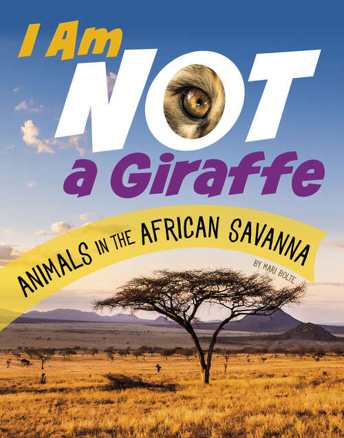 Book cover of I am Not a Giraffe: Animals In The African Savanna (What Animal Am I? Ser.)