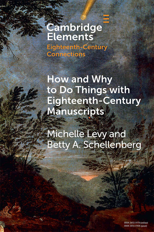 How and Why to Do Things with Eighteenth-Century Manuscripts (Elements in Eighteenth-Century Connections)