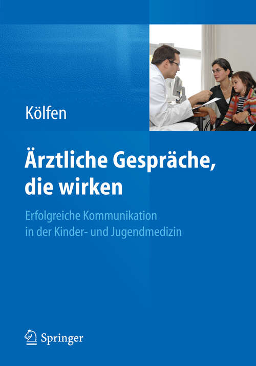 Book cover of Ärztliche Gespräche, die wirken: Erfolgreiche Kommunikation in der Kinder- und Jugendmedizin
