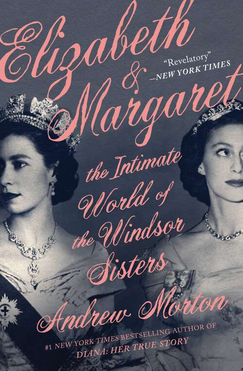 Book cover of Elizabeth & Margaret: The Intimate World of the Windsor Sisters