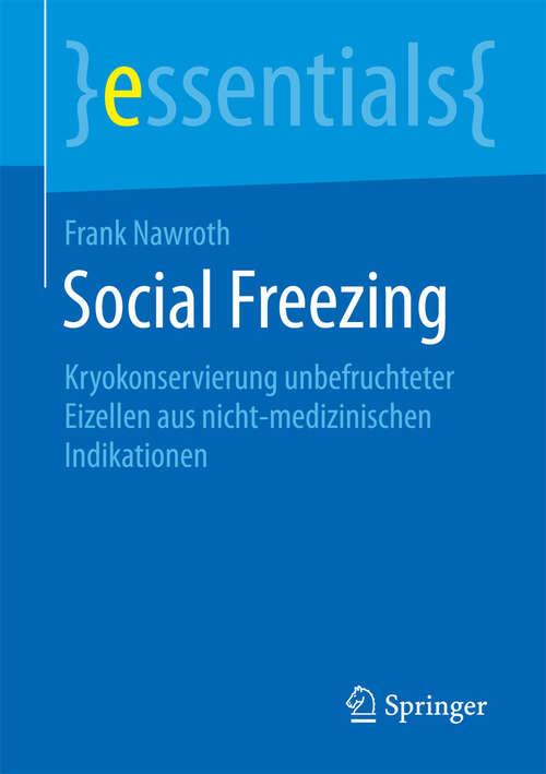 Social Freezing: Kryokonservierung unbefruchteter Eizellen aus nicht-medizinischen Indikationen (essentials)