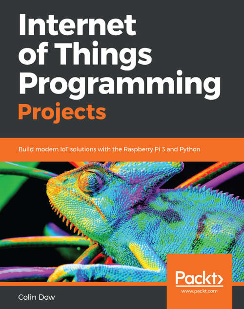 Book cover of Internet of Things Programming Projects: Build modern IoT solutions with the Raspberry Pi 3 and Python (1)