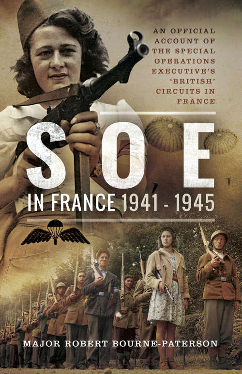 SOE in France, 1941–1945: An Official Account of the Special Operations Executive's French Circuits