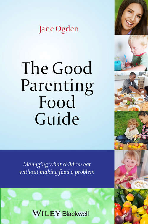 The Good Parenting Food Guide: Managing What Children Eat Without Making Food a Problem