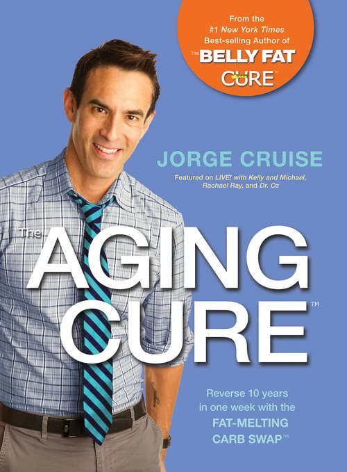 Book cover of The Aging Cure: Reverse 10 Years In One Week With The Fat-melting Carb Swap