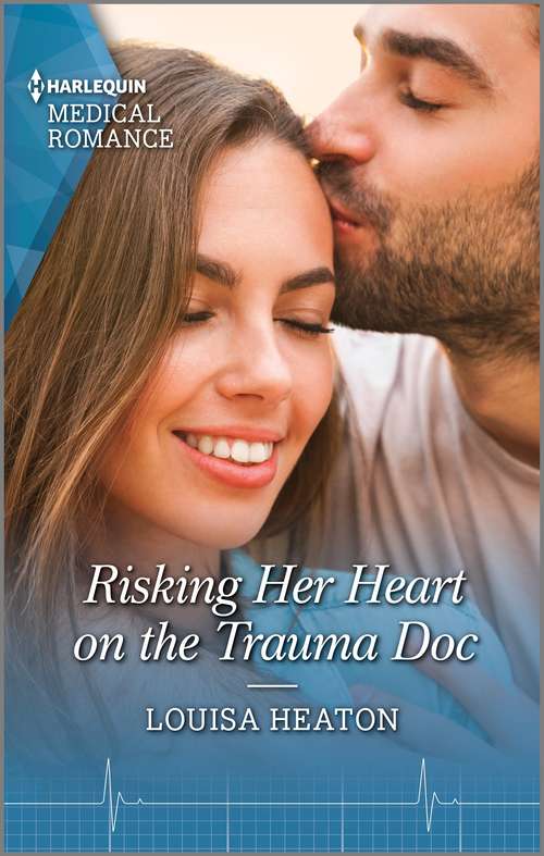 Risking Her Heart on the Trauma Doc: Risking Her Heart On The Trauma Doc / The Gp's Secret Baby Wish (Mills And Boon Medical Ser.)