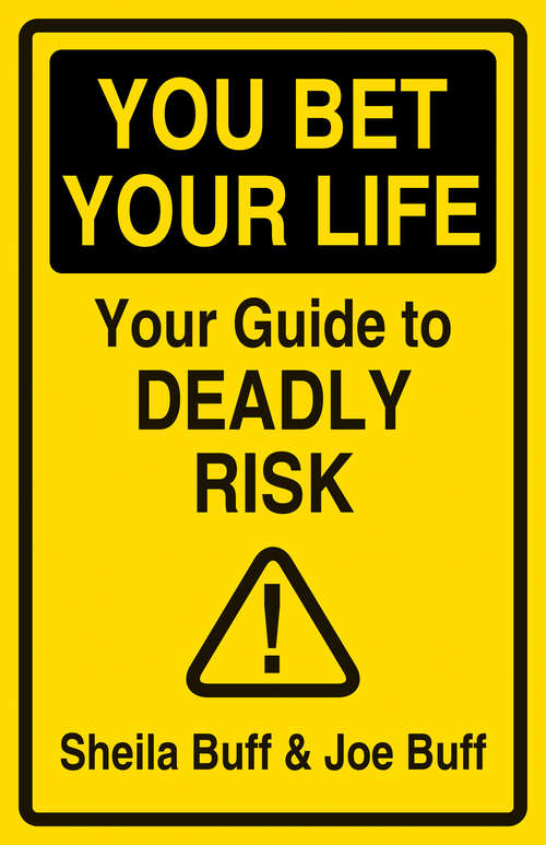 Book cover of You Bet Your Life: Your Guide to Deadly Risk