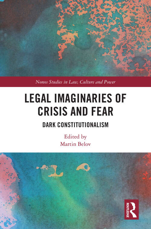 Book cover of Legal Imaginaries of Crisis and Fear: Dark Constitutionalism (1) (Nomos Studies in Law, Culture and Power)