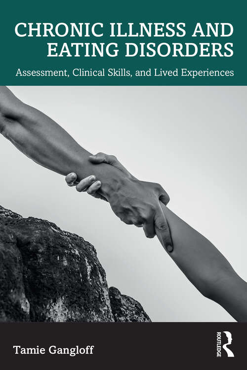Book cover of Chronic Illness and Eating Disorders: Assessment, Clinical Skills, and Lived Experiences (1)