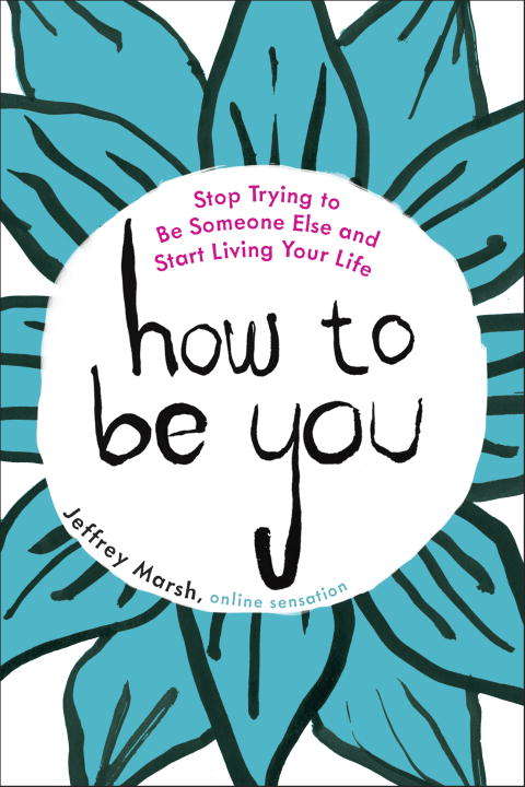 Book cover of How to Be You: Stop Trying to Be Someone Else and Start Living Your Life
