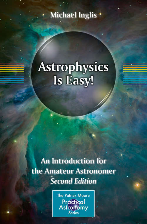 Book cover of Astrophysics Is Easy!: An Introduction for the Amateur Astronomer (The Patrick Moore Practical Astronomy Series)