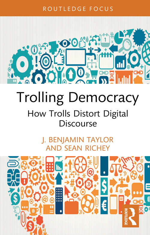 Book cover of Trolling Democracy: How Trolls Distort Digital Discourse (1) (Routledge Research in Political Communication)
