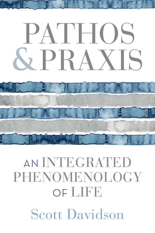 Book cover of Pathos and Praxis: An Integrated Phenomenology of Life (Studies in Continental Thought)