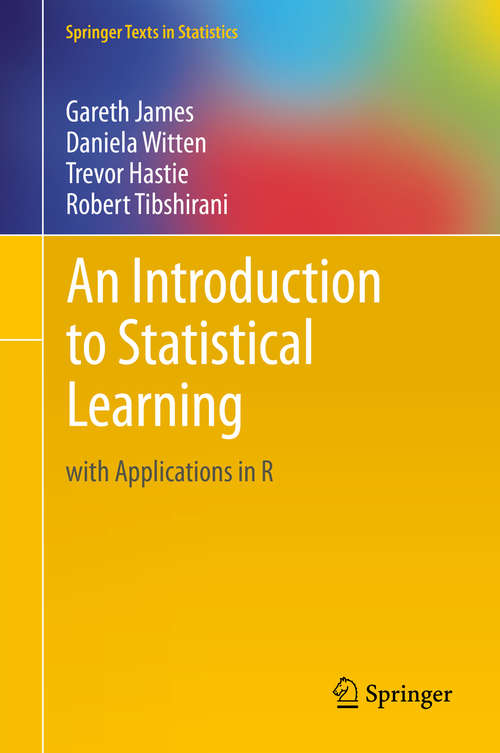 An Introduction to Statistical Learning: with Applications in R (Springer Texts in Statistics #103)