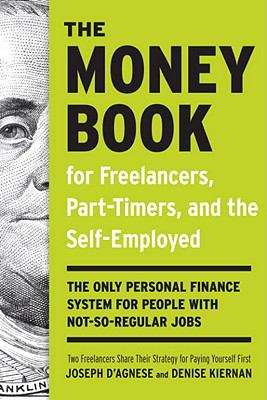 The Money Book for Freelancers, Part-Timers, and the Self-Employed: The Only Personal Finance System for People With Not-So-Regular Jobs