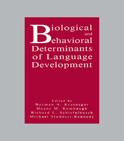 Biological and Behavioral Determinants of Language Development