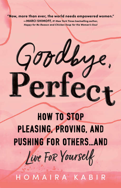 Book cover of Goodbye, Perfect: How to Stop Pleasing, Proving, and Pushing for Others… and Live For Yourself