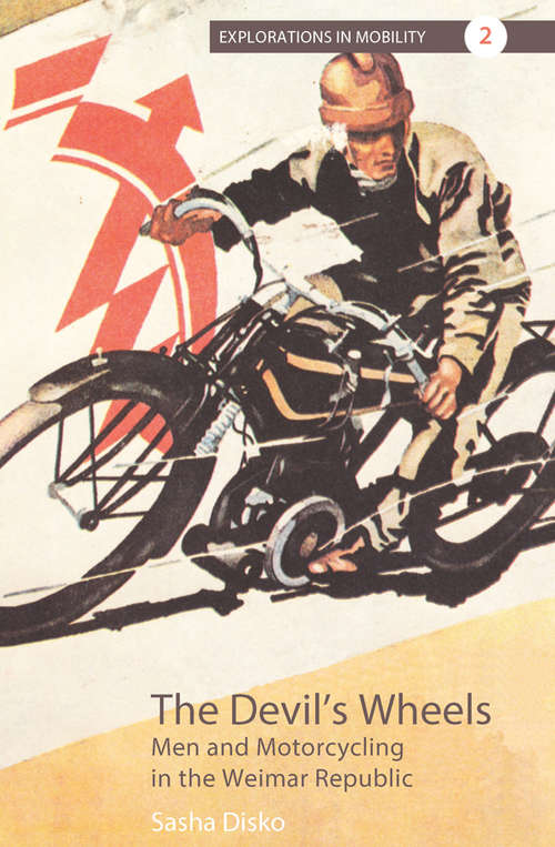 Book cover of The Devil's Wheels: Men and Motorcycling in the Weimar Republic
